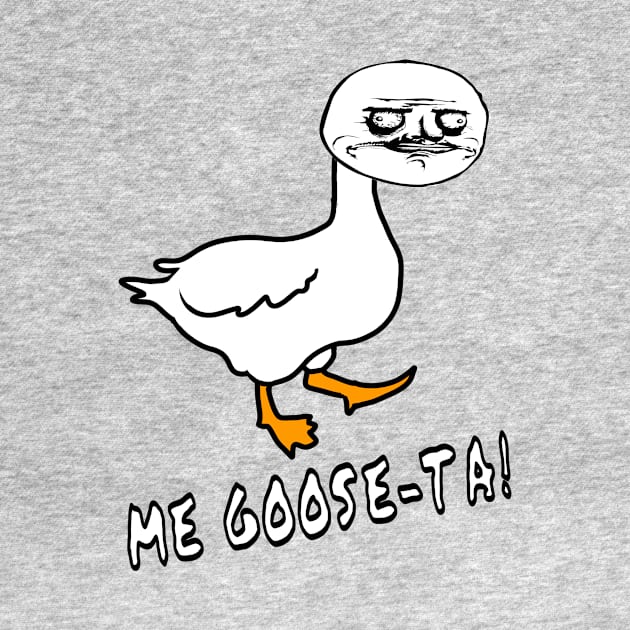 Me Goose-Ta Ancient Meme Graphic Goose by CatsandBats